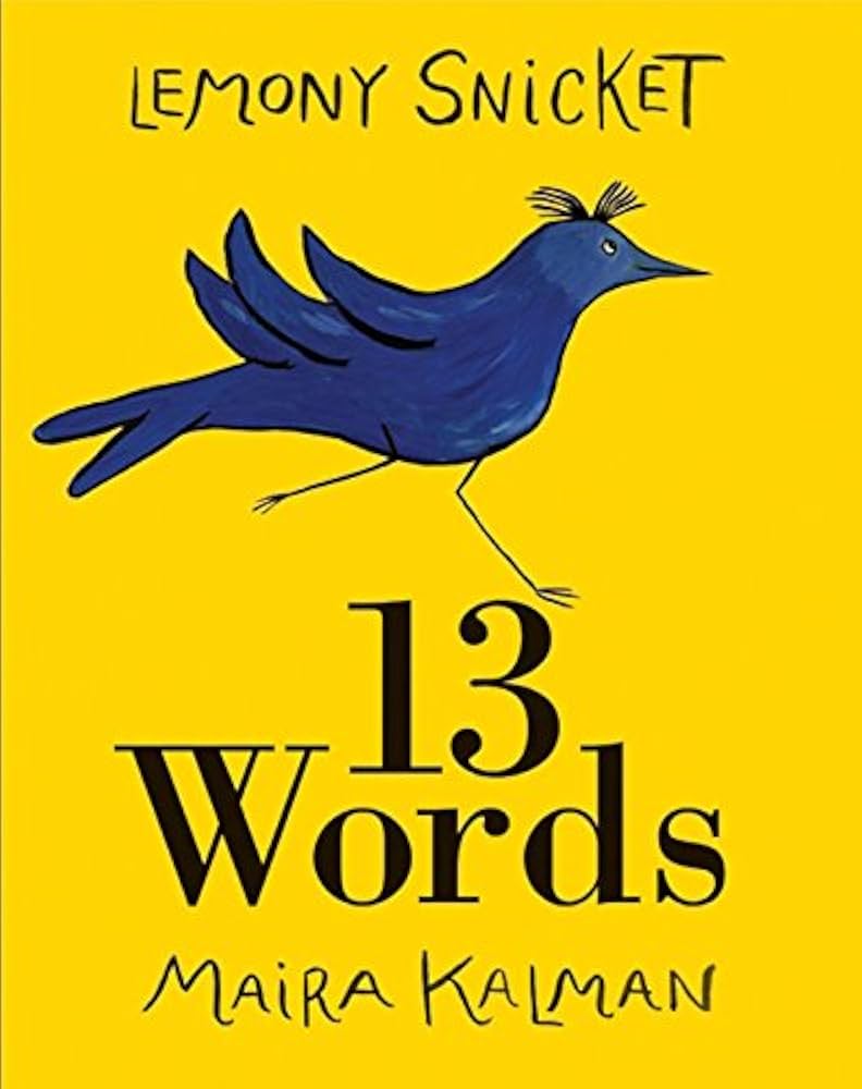 13 Words - Kindle edition by Snicket, Lemony, Kalman, Maira